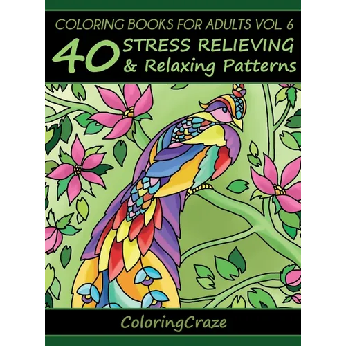 Coloring Books For Adults Volume 6: 40 Stress Relieving And Relaxing Patterns