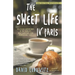 The Sweet Life in Paris: Delicious Adventures in the World's Most Glorious--And Perplexing--City