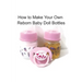 How to Make Your Own Reborn Baby Doll Bottles - Step by Step Instructions: Easy to Read Instructions