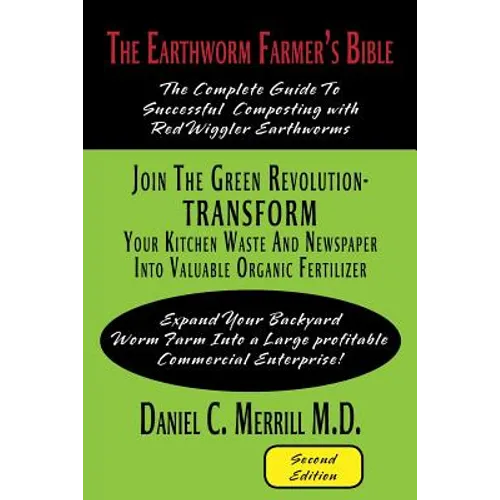 The Earthworm Farmer's Bible: The Complete Guide to Successful Composting with Red Wiggler Earthworms