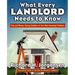 What Every Landlord Needs to Know: Time and Money-Saving Solutions to Your Most Annoying Problems
