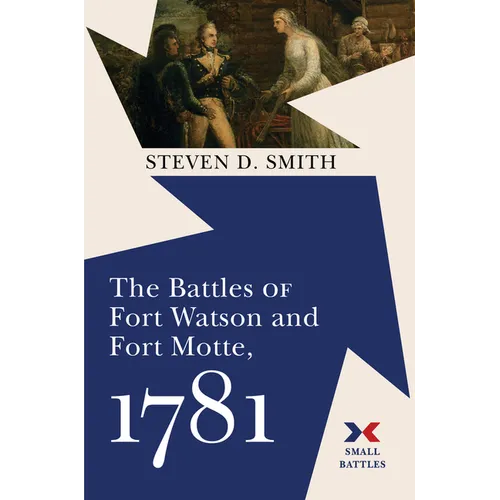 The Battles of Fort Watson and Fort Motte, 1781