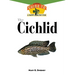 The Cichlids: An Owner's Guide to a Happy Healthy Fish