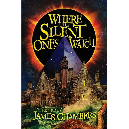 Where the Silent Ones Watch: Stories of the Borderland, the Night Land, the Sargasso Sea, and more!