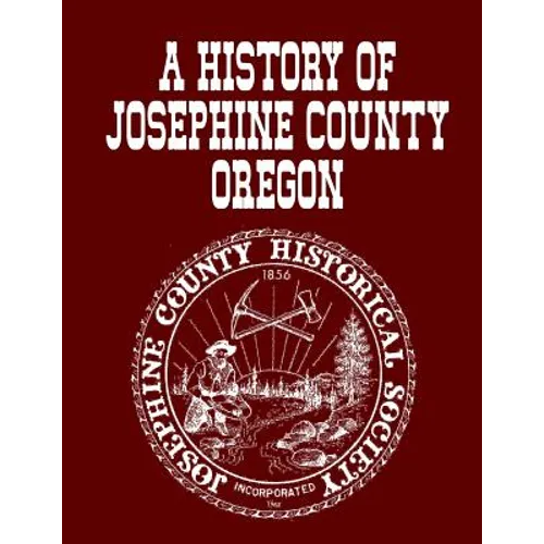 A History Of Josephine County Oregon