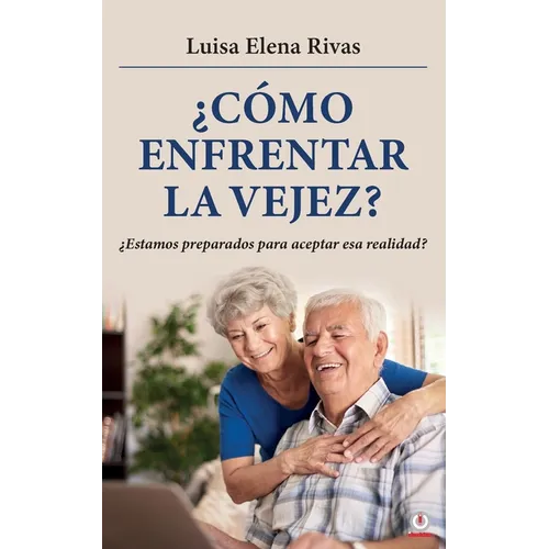 ¿Cómo enfrentar la vejez?: ¿Estamos preparados para aceptar esa realidad?