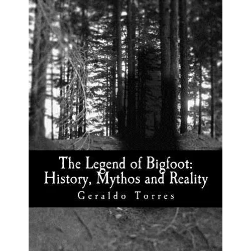 The Legend of Bigfoot: History, Mythos and Reality