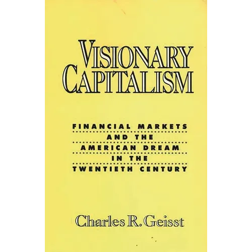 Visionary Capitalism: Financial Markets and the American Dream in the Twentieth Century