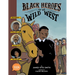 Black Heroes of the Wild West: Featuring Stagecoach Mary, Bass Reeves, and Bob Lemmons: A Toon Graphic