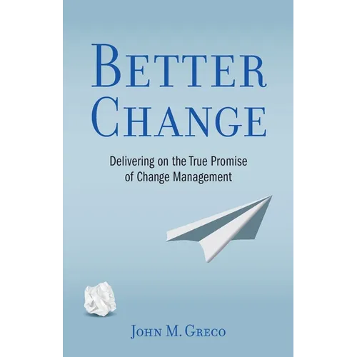 Better Change: Delivering on the True Promise of Change Management - Paperback