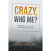Crazy, Who Me?: My Journey as a Leader Overcoming Depression