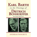 Karl Barth in the Theology of Dietrich Bonhoeffer