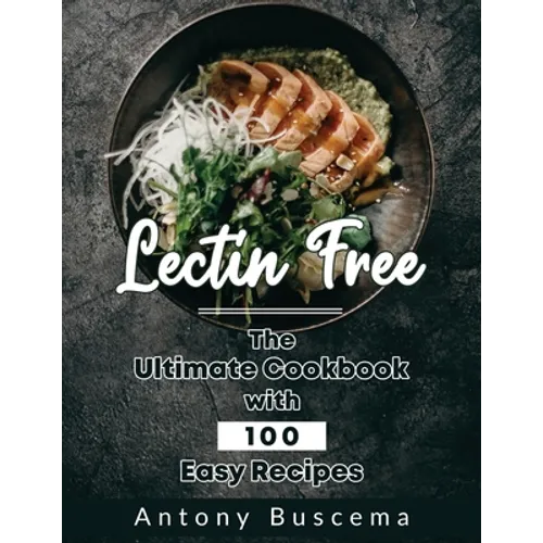 Lectin Free: The Ultimate Cookbook With 100 Easy Recipes
