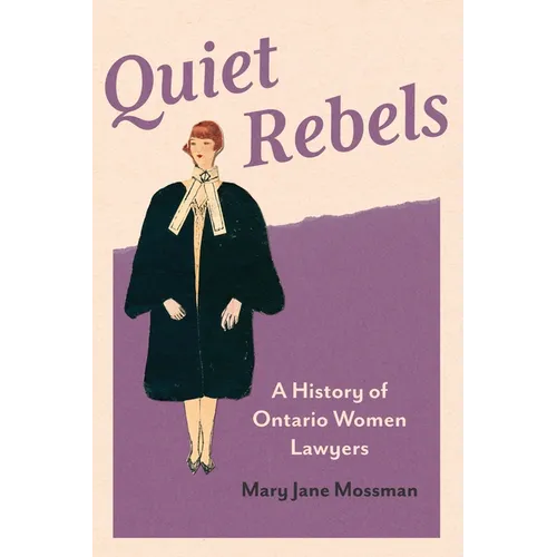Quiet Rebels: A History of Ontario Women Lawyers