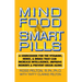 Mind Food and Smart Pills: A Sourcebook for the Vitamins, Herbs, and Drugs That Can Increase Intelligence, Improve Memory, and Prevent Brain Aging