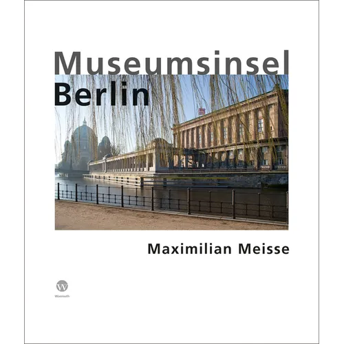 Maximillian Meisse: Museumsinsel Berlin
