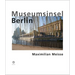 Maximillian Meisse: Museumsinsel Berlin