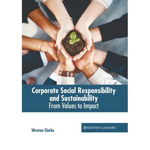 Corporate Social Responsibility and Sustainability: From Values to Impact