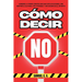 Cómo Decir No: Aprende a poner límites sin dar explicaciones, sin sentirte culpable, sin ofender y sin morir en el intento.
