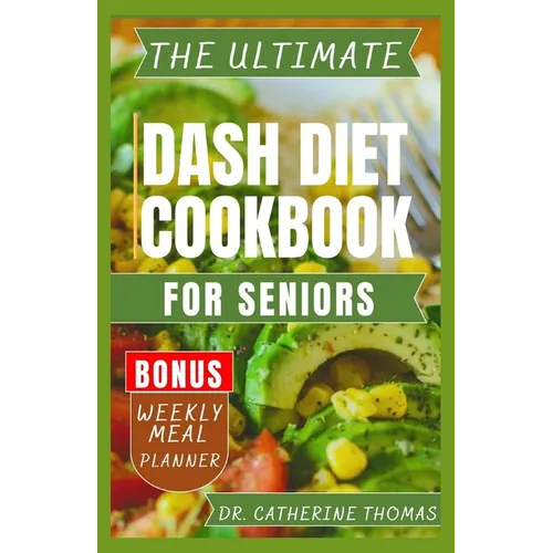 The Ultimate Dash Diet Cookbook for Seniors: Anti Inflammatory recipe guide for Hypertension free lifestyle - Paperback