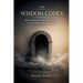 The Wisdom Codex: Stoic, Eastern, And Historical Wisdom To Think Better And Live Deeper