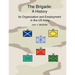 The Brigade: A History - It's Organization and Employment in the US Army