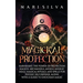 Magickal Protection: Harnessing the Power of Protection Magick, Archangels, Angels, Angelic Sigils, Magical Rituals, and Spells for Psychic
