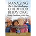 Managing The 5 Most Challenging Childhood Behavioral Health Conditions Of Our Day: A New Look at Old Challenges for the Modern Parent, and How to Keep