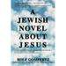A Jewish Novel About Jesus