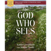 The God Who Sees Bible Study Guide Plus Streaming Video