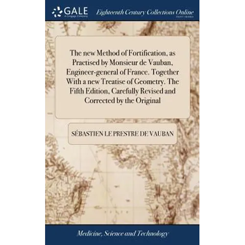 The new Method of Fortification, as Practised by Monsieur de Vauban, Engineer-general of France. Together With a new Treatise of Geometry. The Fifth E - Hardcover