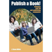 Publish a Book!: Compare over 50 Self-Publishing Companies Book Publishing with CreateSpace, Lulu, Lightning Source, iUniverse, Outskir
