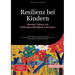 Resilienz bei Kindern: Mentale Stärke und Widerstandsfähigkeit entwickeln: Der Elternratgeber für Resilienz im Alltag: Selbstbewusstsein stärken, Aggr