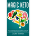 Magic Keto: Why it Is Celebrities' Favorite Diet?: Embrace The Low-Carb Lifestyle, Eat Exquisite Meals, Burn Fat Like Crazy and Experience Unbelievabl