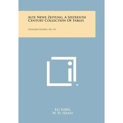 Alte Newe Zeitung, a Sixteenth Century Collection of Fables: Folklore Studies, No. 10