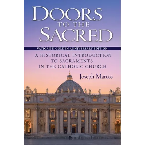 Doors to the Sacred, Vatican II Golden Anniversary Edition: A Historical Introduction to Sacraments in the Catholic Church