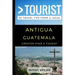 Greater Than a Tourist - Antigua Guatemala: 50 Travel Tips from a Local