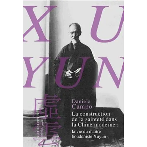 La Construction de la Saintete Dans La Chine Moderne: La Vie Du Maitre Bouddhiste Xuyun