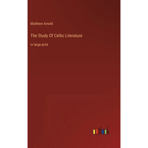The Study Of Celtic Literature: in large print
