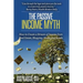 The Passive Income Myth: How to Create a Stream of Income from Real Estate, Blogging, Stocks and Bonds
