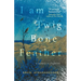 I Am Twig, Bone, Feather: a memoir in fragments