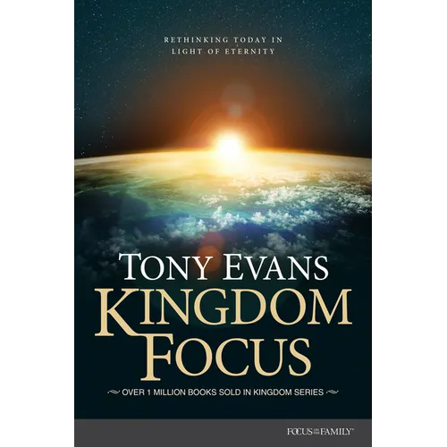 Kingdom Focus: Rethinking Today in Light of Eternity