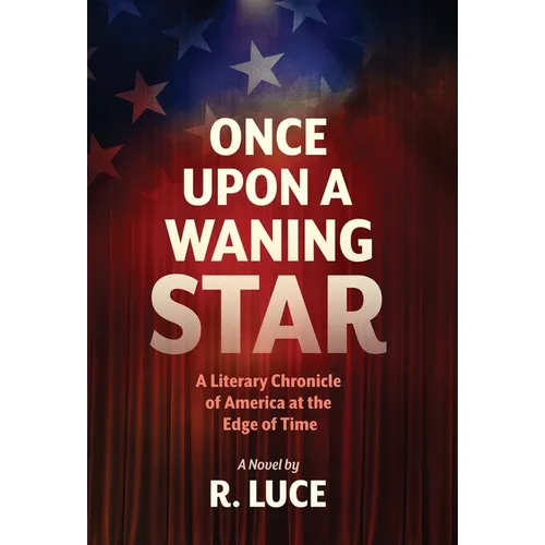 Once Upon A Waning Star: A Literary Chronicle of America at the Edge of Time