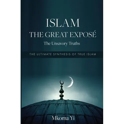 Islam: THE GREAT EXPOSÉ The Unsavoury Truths