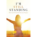 I'm Still Standing: How God Turned My Pain into Purpose