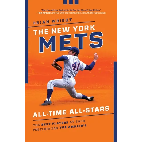 The New York Mets All-Time All-Stars: The Best Players at Each Position for the Amazin's