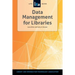 Data Management for Libraries: A Lita Guide