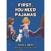 First, You Need Pajamas