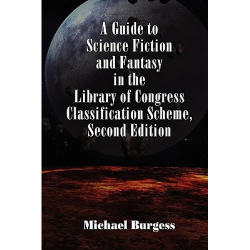A Guide to Science Fiction and Fantasy in the Library of Congress Classification Scheme, Second Edition