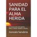 Sanidad Para El Alma Herida: La restauración del espíritu, alma y cuerpo. Estudio y oración.